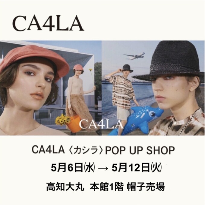 CA4LA〈カシラ〉POP UP SHOP