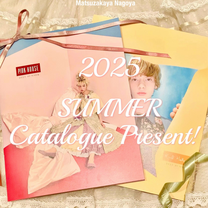 〜* 2025 SUMMER CATALOGUE *〜