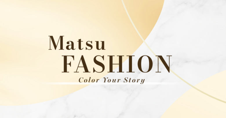 【MatsuFASHION】FEATURE