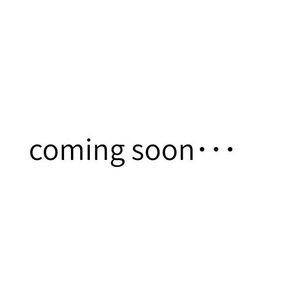coming soon･･･