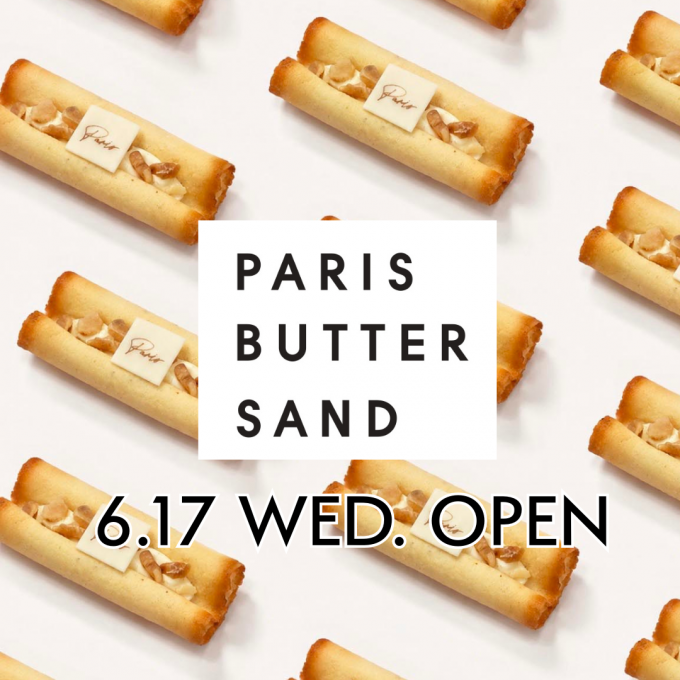 PARIS BUTTER SAND（パリバターサンド）NEW OPEN!!