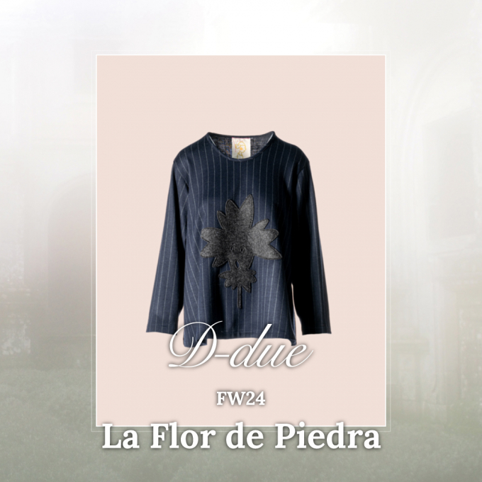 9.6 FRI. START!  D-due FW24 LA FLOR DE PIEDRA vol.5